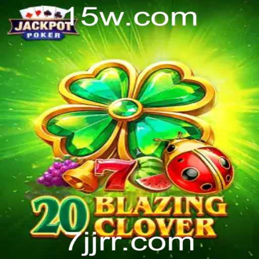 20BlazingClover: Descubra o Fascinante Mundo do Jogo com a Palavra-chave 7jj